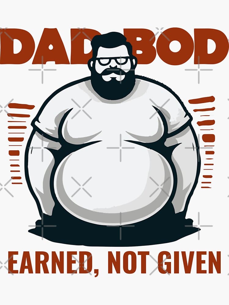 Illustration of a man with a beard and glasses, labeled 'Dad Bod' with the phrase 'Earned, Not Given'.